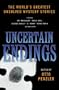 Uncertain Endings: The World's Greatest Unsolved Mystery Stories