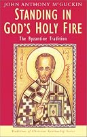 Standing in God's Holy Fire: The Byzantine Tradition (Traditions of Christian Spirituality.)