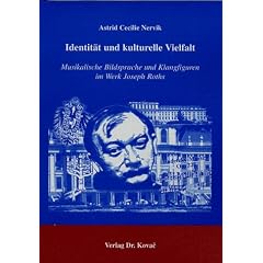 Identit�t und kulturelle Vielfalt . Musikalische Bildsprache und Klangfiguren im Werk Joseph Roths