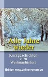 Alle Jahre wieder: Kurzgeschichten zum Weihnachtsfest