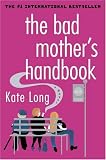 The Bad Mother's Handbook: A Novel