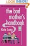 The Bad Mother's Handbook: A Novel