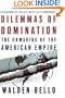 Dilemmas of Domination: The Unmaking of the American Empire (American Empire Project)