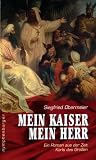 Mein Kaiser, mein Herr - Ein Roman aus der Zeit Karls des Gro&szlig;en - Siegfried Obermeier