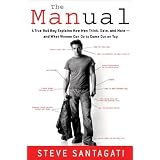 The Manual: A True Bad Boy Explains How Men Think, Date, and Mate--and What Women Can Do to Come Out on Top ~ Steve Santagati