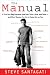 The Manual: A True Bad Boy Explains How Men Think, Date, and Mate--and What Women Can Do to Come Out on Top