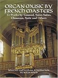 Organ Music by French Masters: 13 Works by Gounod, Saint-Saens, Chausson, Satie and Others