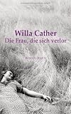 Die Frau, die sich verlor: Roman - Mit einem Nachwort von Sibylle Mulot - Willa Cather
