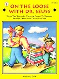 On the Loose With Dr. Seuss: Using the Works of Theodor Geisel to Develop Reading, Writing, & Thinking Skills (Kids' Stuff)