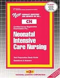 Neonatal Intensive Care Nursing: Test Preparation Study Guide : Questions & Answers (Certified Nurse Examination Series (Cn).)
