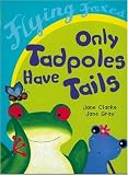 Only Tadpoles Have Tails (Flying Foxes)