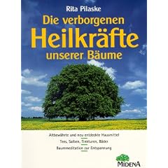 Die verborgenen Heilkr�fte unserer B�ume. Altbew�hrte und neuentdeckte Heilmittel
