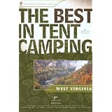 The Best in Tent Camping: West Virginia, 2nd: A Guide for Car Campers Who Hate RV's, Concrete Slabs, and Loud Portable Stereos