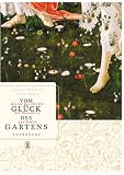 Vom Gl�ck des Gartens. Kleine Geschichte der Paradiese auf Erden - Marie-Therese Haudebourg