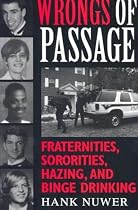 Wrongs of Passage: Fraternities, Sororities, Hazing, and Binge Drinking