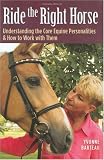 Ride the Right Horse: Understanding the Core Equine Personalities & How to Work with Them
