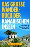  : Das gro&szlig;e Wanderbuch der Kanarischen Inseln. Die sch&ouml;nsten Wanderungen mit Detailkarten