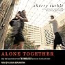 Alone Together: Why We Expect More from Technology and Less from Each Other