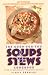 Good-For-You Soups & Stews Cookbook: Over 125 Deliciously Healthful Recipes