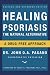 Search : Healing Psoriasis, Revised and Expanded Edition