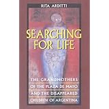 searching for life the grandmothers of the plaza de mayo and the disappeared children of argentina