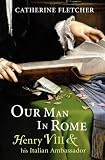 Our Man in Rome: Henry VIII and his Italian Ambassador