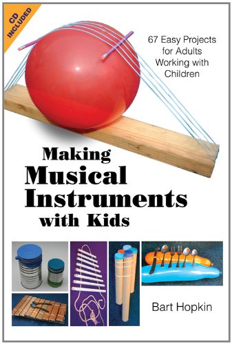 Making Musical Instruments with Kids: 67 Easy Projects for Adults Working with Children