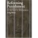 Reforming Punishment: Psychological Limitations to the Pains of Imprisonment (Law and Public Policy: Psychology and the Social Sciences)
