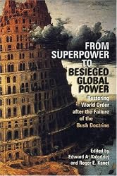 From Superpower to Besieged Global Power: Restoring World Order after the Failure of the Bush Doctrine (Studies in Security and International Affairs)