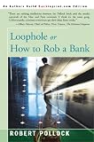 Loophole: Or How to Rob a Bank
