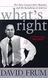 Whats Right : The New Conservative Majority and the Remaking of America