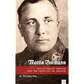 Martin Bormann: Hitlers brauner Schatten oder die Landschaft der Begierde