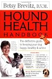 Hound Health Handbook: The Definitive Guide to Keeping Your Dog Happy, Healthy & Active