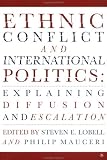 Ethnic Conflict and International Politics: Explaining Diffusion and Escalation