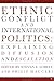 Ethnic Conflict and International Politics: Explaining Diffusion and Escalation