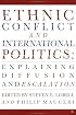 Ethnic Conflict and International Politics: Explaining Diffusion and Escalation