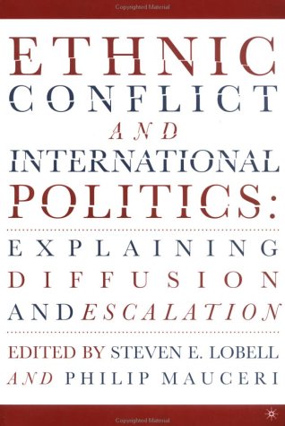Ethnic Conflict and International Politics: Explaining Diffusion and Escalation