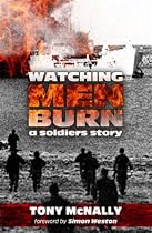 Watching Men Burn: The Falklands War, and What Came Next a Soldier's Story