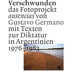 Verschwunden: das Fotoprojekt ausencias von Gustavo Germano mit Texten zur Diktatur in Argentinien 1976-1983