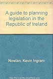 A guide to planning legislation in the Republic of Ireland