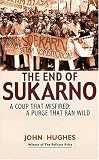 End of Sukarno:A Coup That Misfired: A Purge That Ran Wild