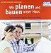 Wir planen und bauen unser Haus: Das große Buch vom Hausbau