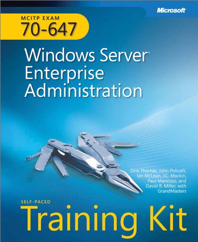 MCITP Self-Paced Training Kit (Exam 70-647): Windows Server® Enterprise Administration: Windows Server® Enterprise Administration