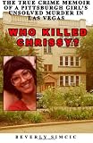 Who Killed Chrissy?: The True Crime Memoir of a Pittsburgh girl's Unsolved Murder in Las Vegas