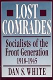 Lost Comrades: Socialists of the Front Generation, 1918-1945