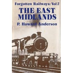 Forgotten Railways: East Midlands (Forgotten Railways, Vol 2)