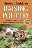 Storeys Guide to Raising Poultry: Chickens, Turkeys, Ducks, Geese, Guineas, Gamebirds