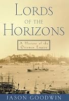 Lords of the Horizons: A History of the Ottoman Empire