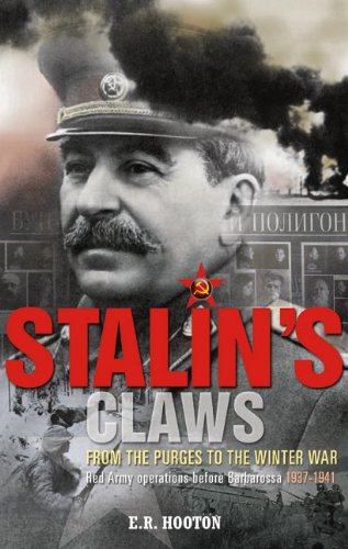 Stalin's Claws: From the Purges to the Winter War: Red Army Operations Before Barbarossa 1937-1941