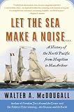 Let the Sea Make a Noise...: A History of the North Pacific from Magellan to MacArthur
